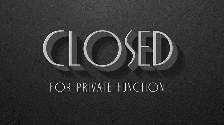 We are Closed to The Public for a Private Function 