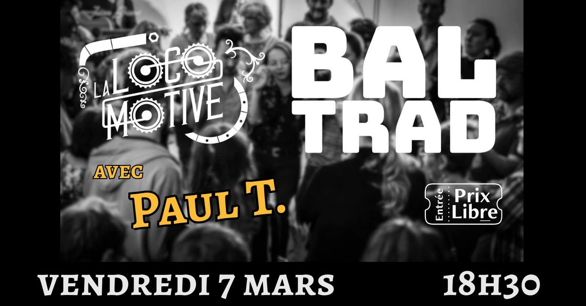 BAL TRAD \u00e0 La LOCOMOTIVE - Avec PAUL  T. et Patrice MILLET