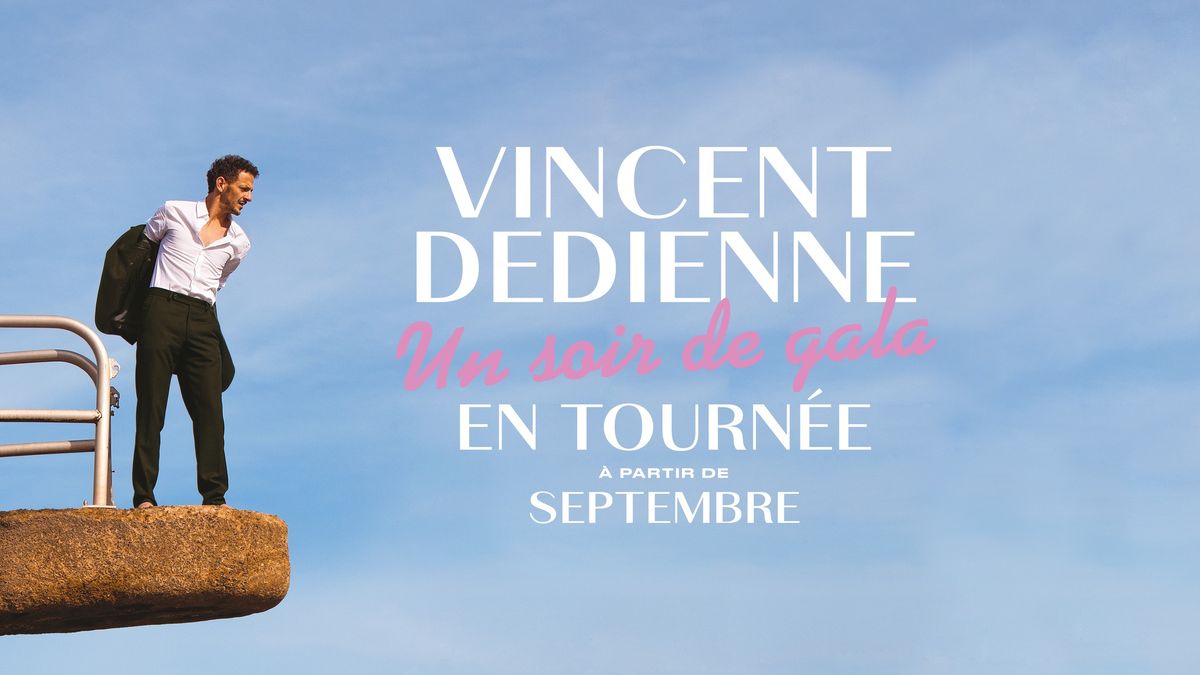 VINCENT DEDIENNE \u00ab Un soir de gala \u00bb \u2022 Vendredi 22 Novembre 2024 \u2022 Le Havre (76)