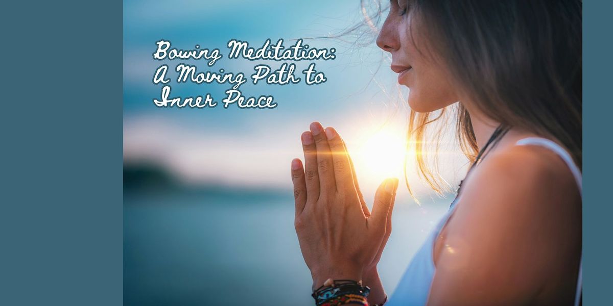 Bowing Meditation: A Moving Path to Inner Peace