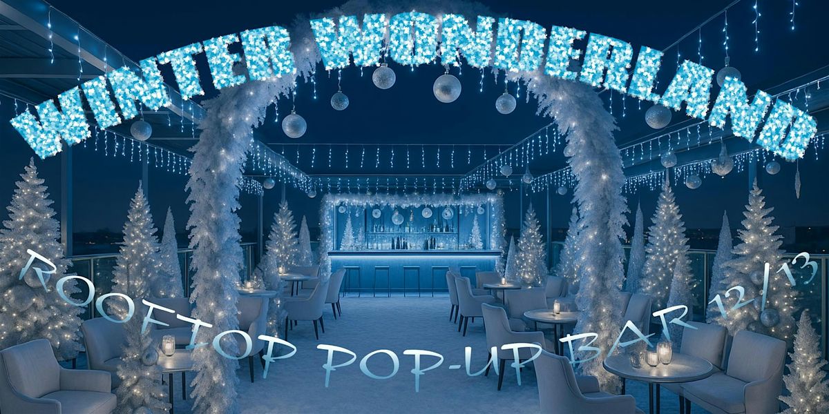 Winter Wonderland (Rooftop Pop-Up Bar)