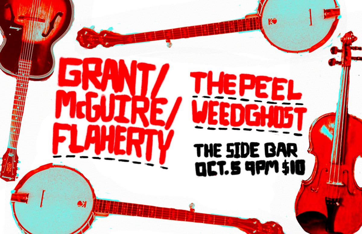 Grant\/Flaherty\/Mcguire with Weedghost and The Peel