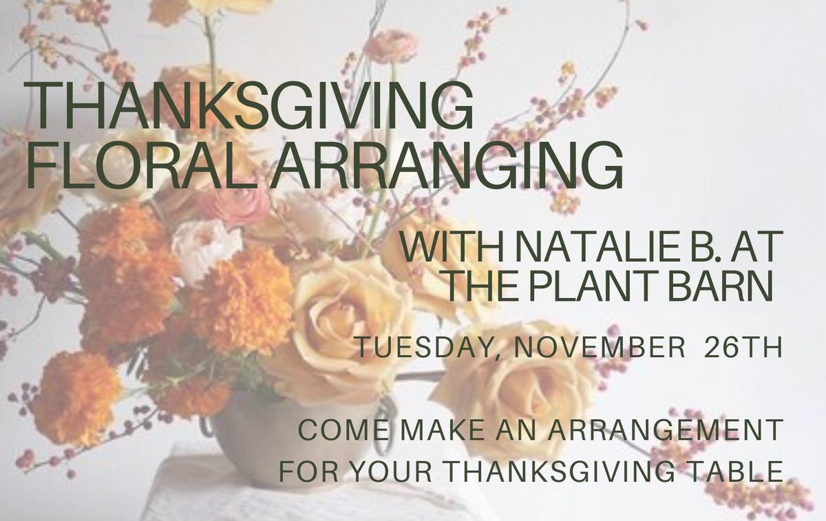 Thanksgiving Floral Arranging at The Plant Barn with Natalie B