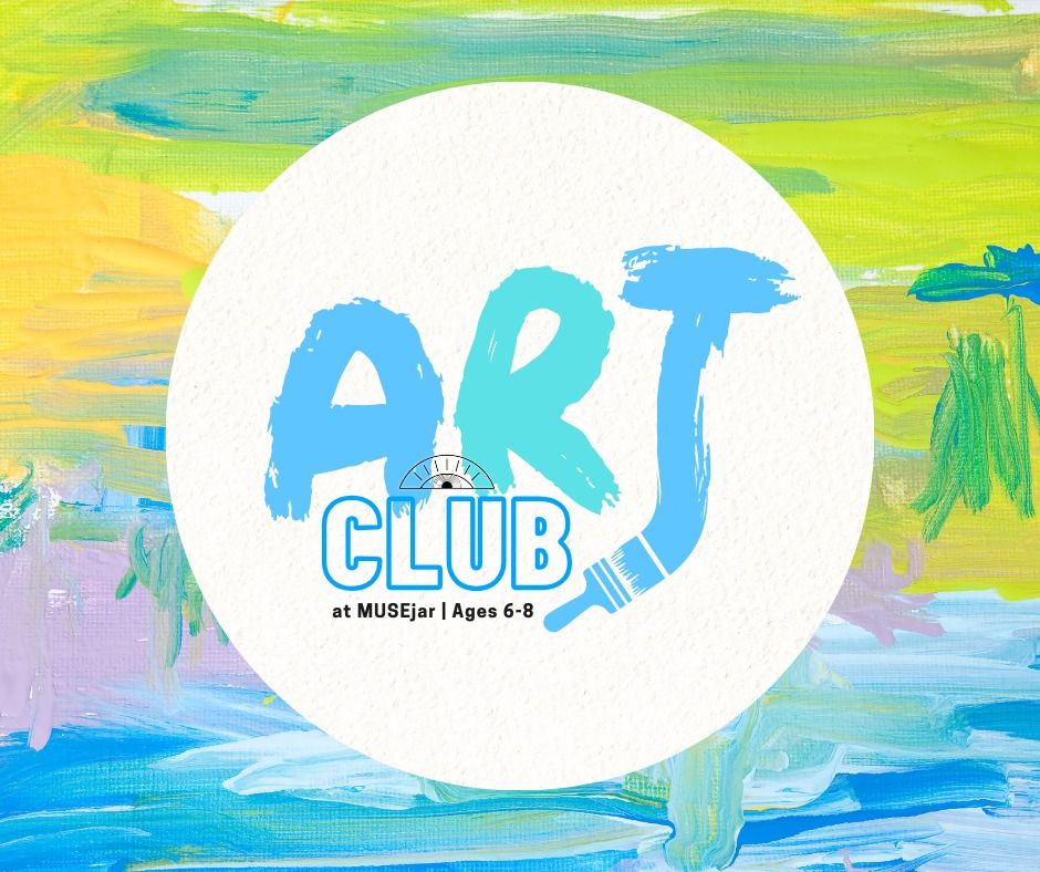 Art Club at MUSEjar (ages 6-8)