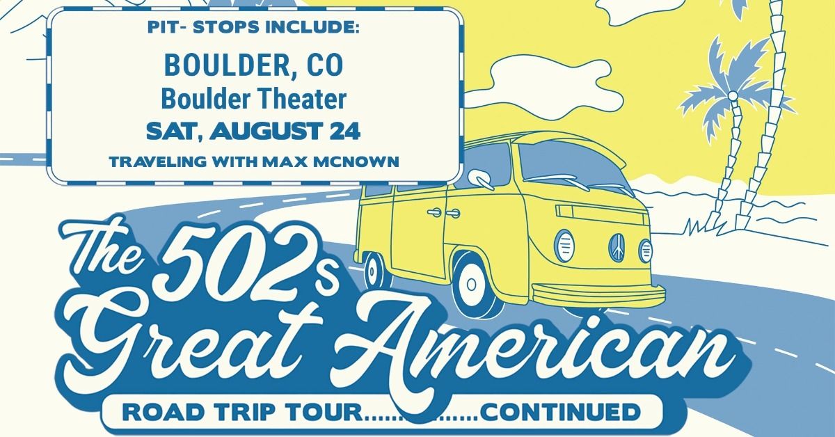 The 502s - Great American Road Trip with Max McNown | Boulder Theater