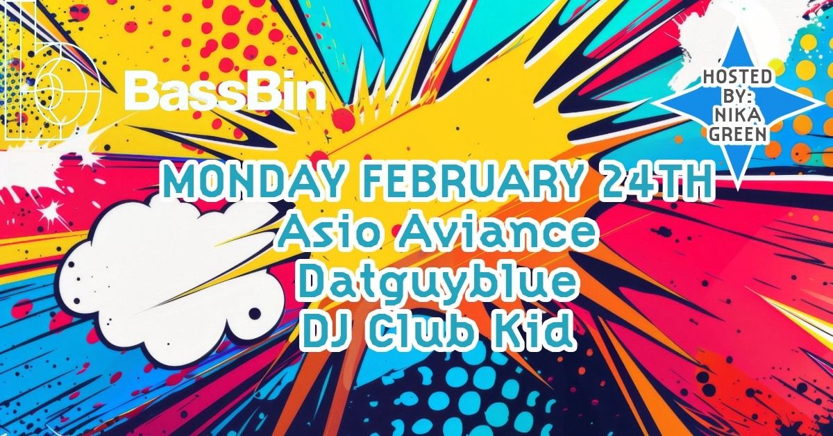 BassBin 2.24.25 :: Asio Aviance, Datguyblue, DJ Club Kid