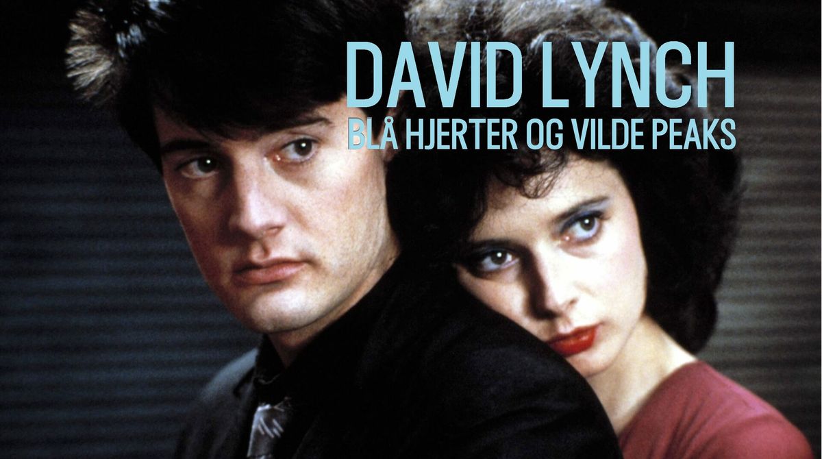 DAVID LYNCH: Bl\u00e5 hjerter og vilde peaks \/\/ retrospektiv i april-maj 2025 \/\/ Cinemateket