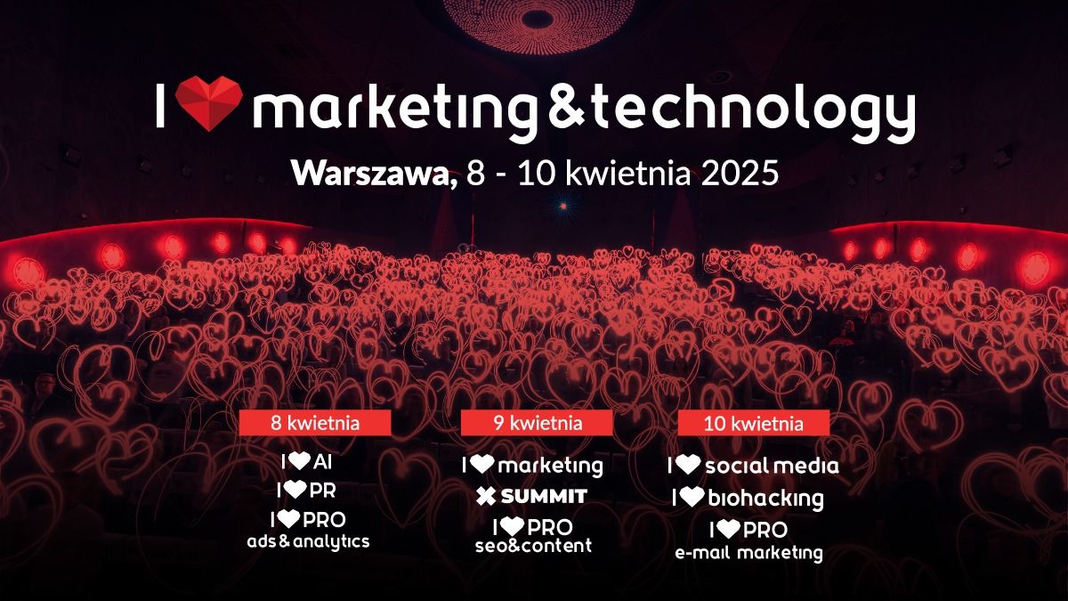 I Love Marketing&Technology\u2120 \u2022 Warszawa | 8-10.04.2025 |