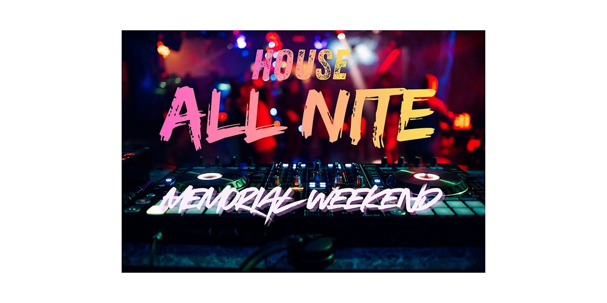House All Nite: Memorial Weekend