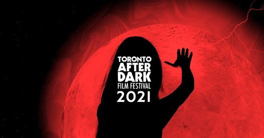 Toronto After Dark 2021 - 5 Days of Horror, Sci-Fi & Action Movies to Enjoy at Home!