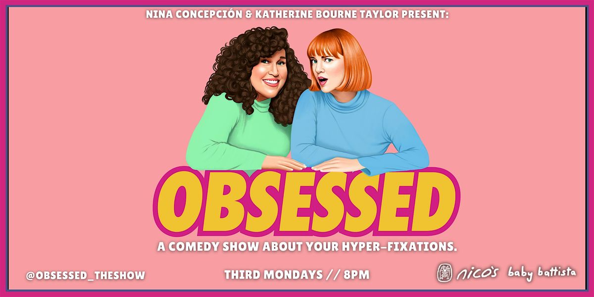 OBSESSED |  A Comedy Show  @ nico's