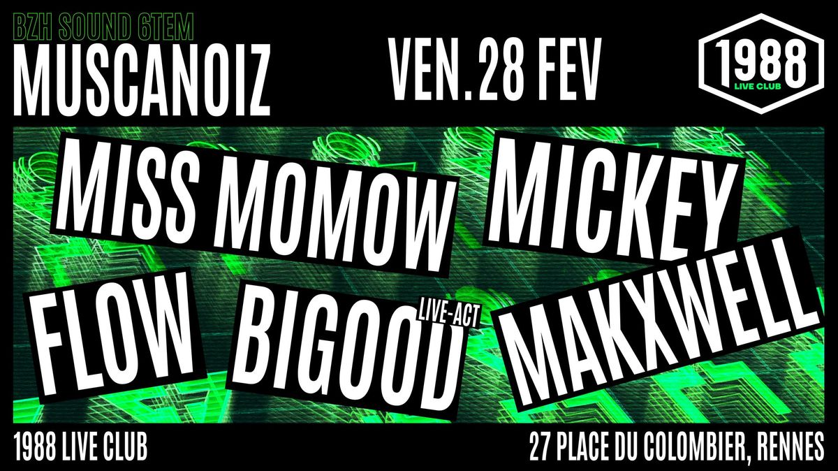 MUSCANOIZ w\/ Miss Momow, Mickey, Flow, Bigood (live-act), Makxwell