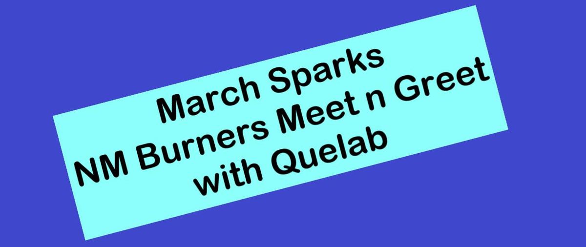 March Sparks - Burner Meet n' Greet with Quelab