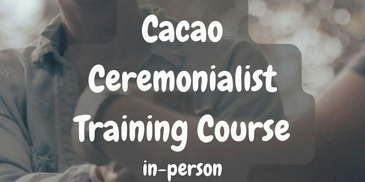 Cacao Ceremonialist Training Course - Level 1- in Dublin (Sun, 18th Aug)