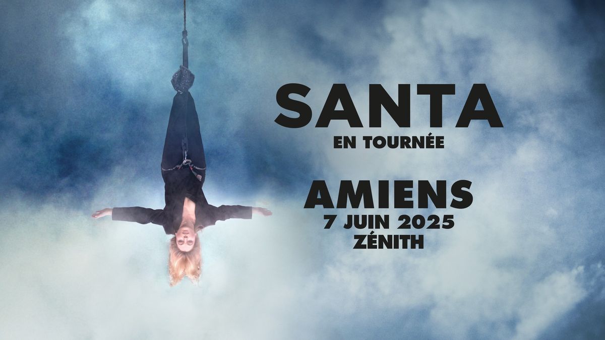 SANTA \u2022 ZENITH \u2022 AMIENS \u2022 07 JUIN 2025