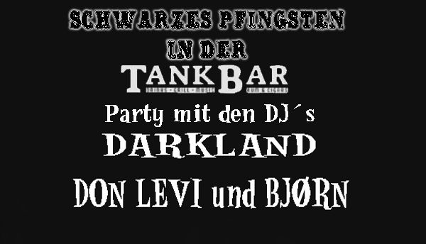 Schwarzes Pfingsten @ TankBar DJ Night mit DJ Darkland, Bj\u00f6rn & DJ Don