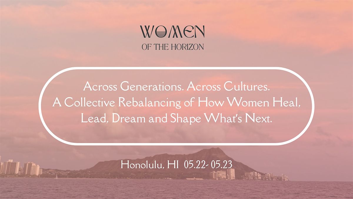 Women of the Horizon- Honolulu (May 22-23)
