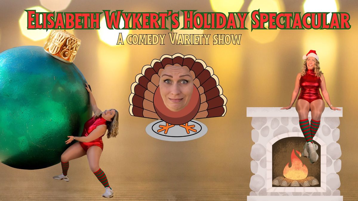 Elisabeth Wykert's Comedy Holiday Spectacular