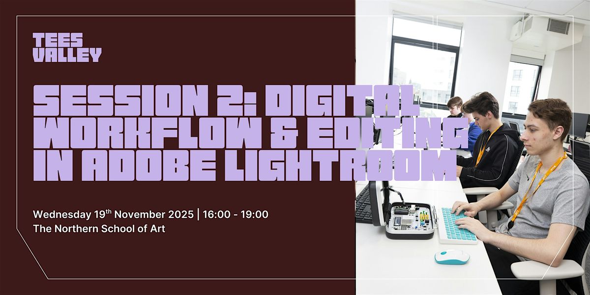 Session 2: Digital Workflow & Editing in Adobe Lightroom