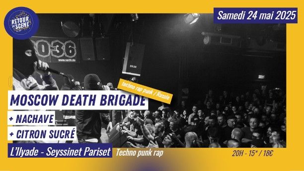 CONCERT | MOSCOW DEATH BRIGADE (Techno punk rap - Russie) + NACHAVE + CITRON SUCR\u00c9 \u00e0 l'Ilyade \u26a1