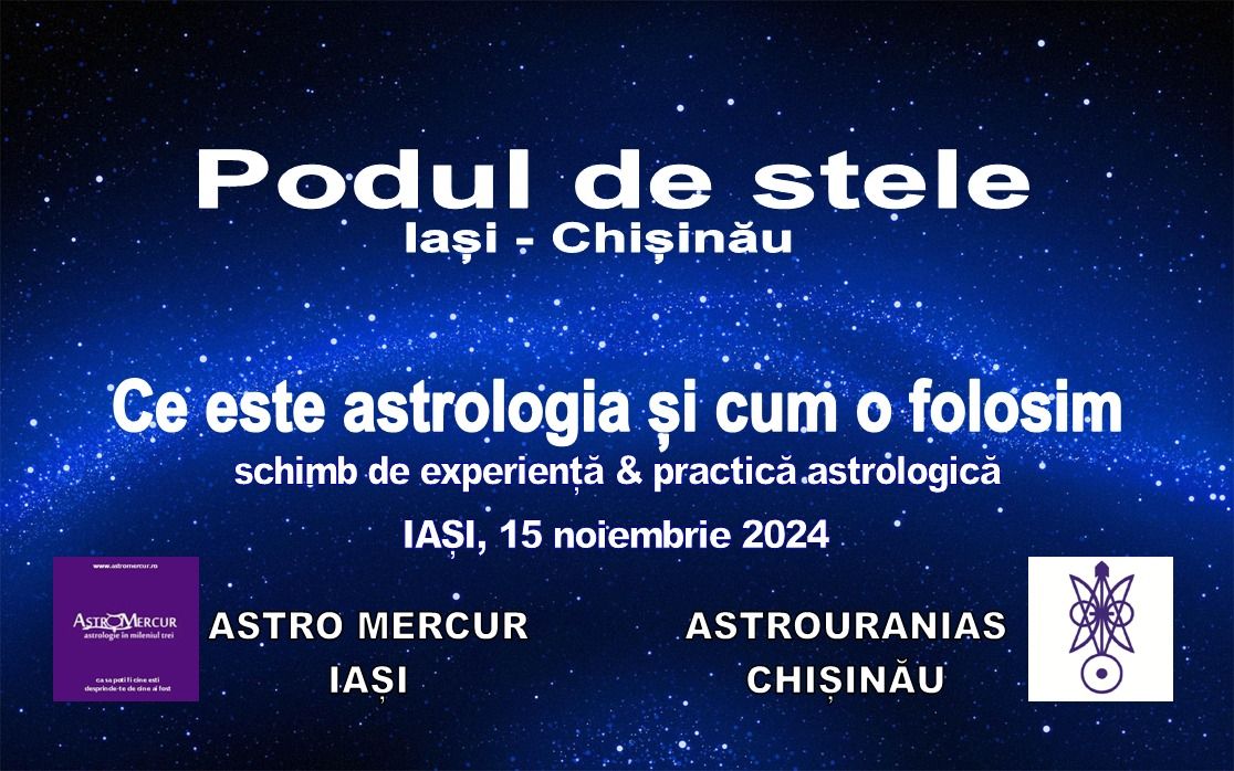 Podul de stele Ia\u0219i-Chi\u0219in\u0103u. Ce este astrologia \u0219i cum o folosim.