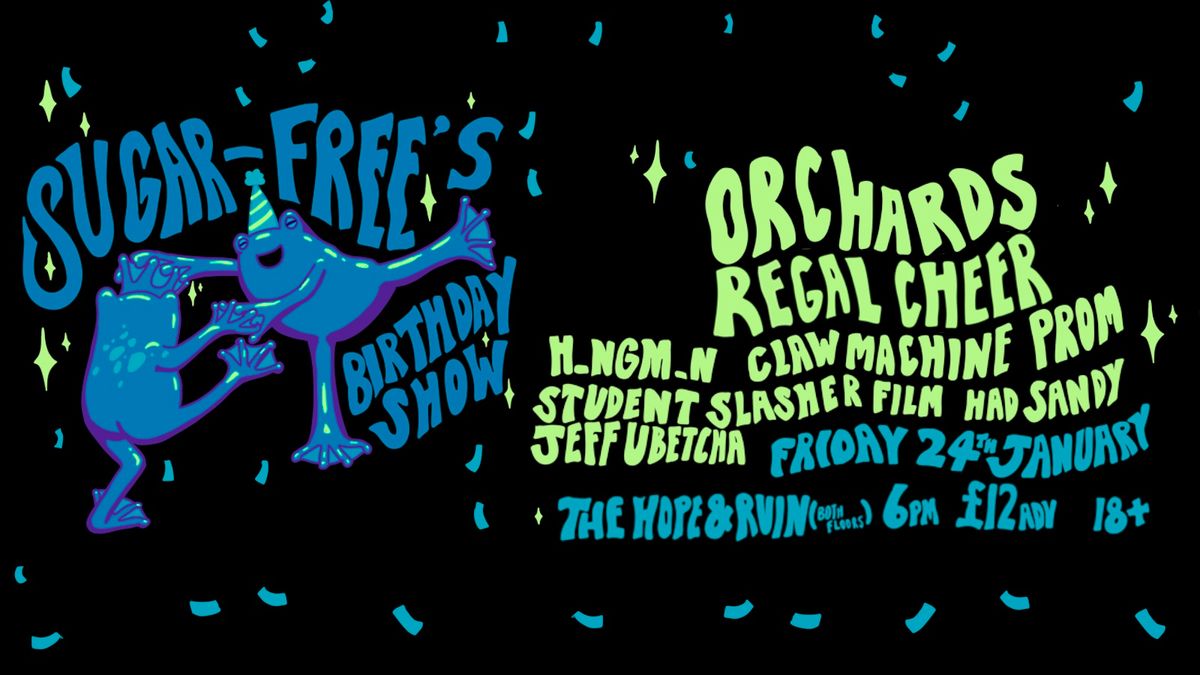 Sugar-Free's Birthday Show: Orchards + Regal Cheer + H_ngm_n + more