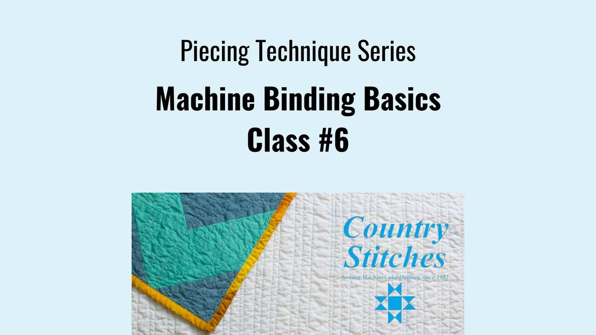 Piecing Technique Series - Machine Binding Basics - Class #6