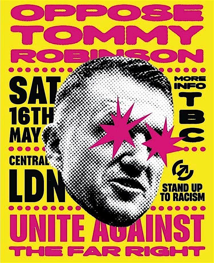 Oppose Tommy Robinson - Saturday May 16