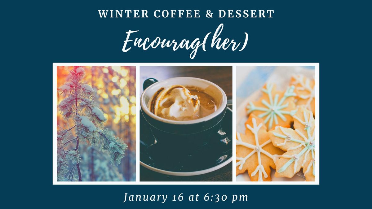 Encourag(her): Winter Coffee and Dessert