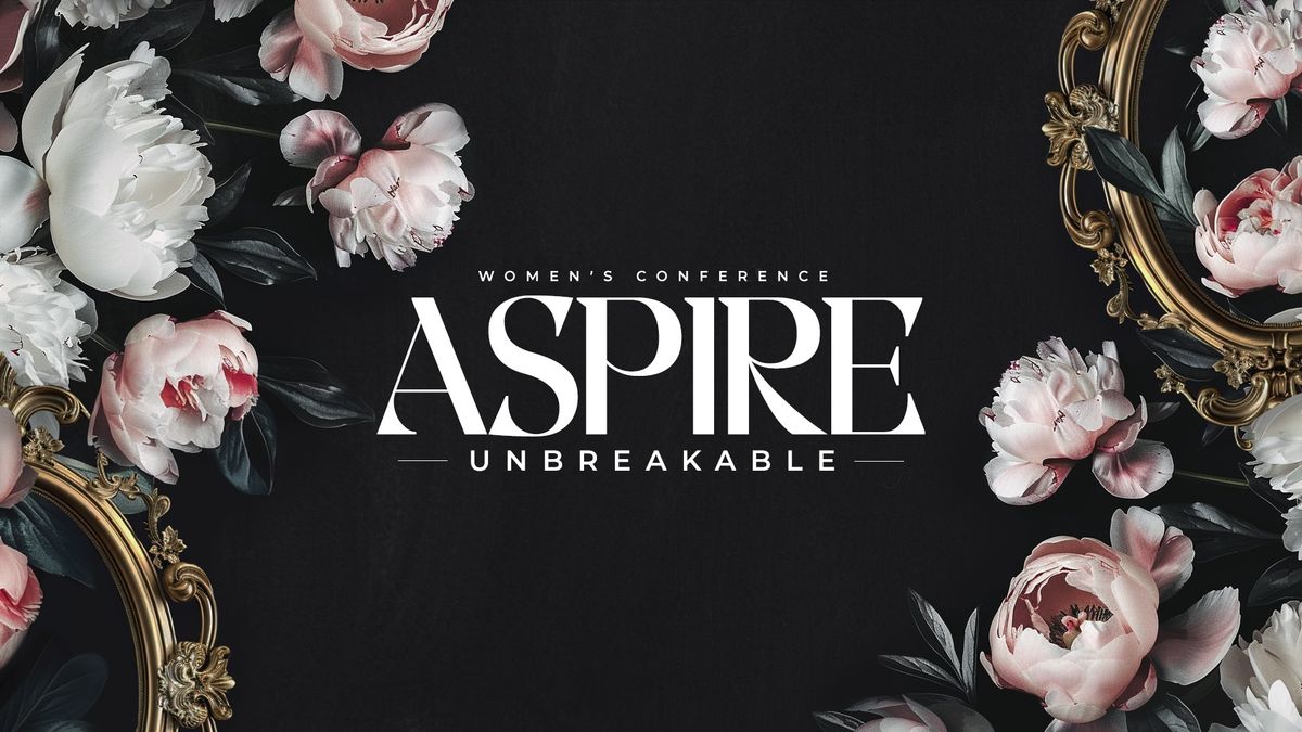 Aspire Women's Conference 2024: Unbreakable 