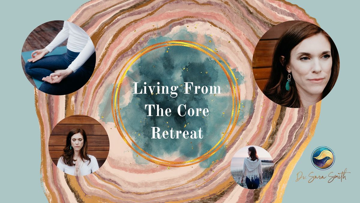 Living From The Core Retreat