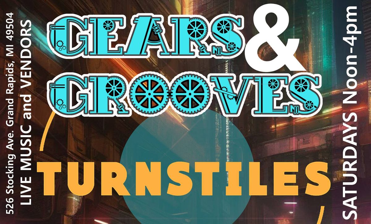 TURNSTILES PRESENTS: Gears & Grooves [Every Saturday]