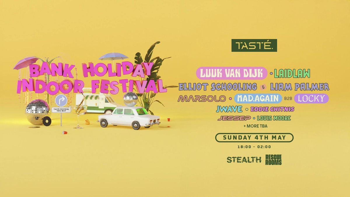 TAST\u00c9. Bank Holiday Indoor Festival w\/ Luuk Van Dijk, Laidlaw, Marsolo &amp; more