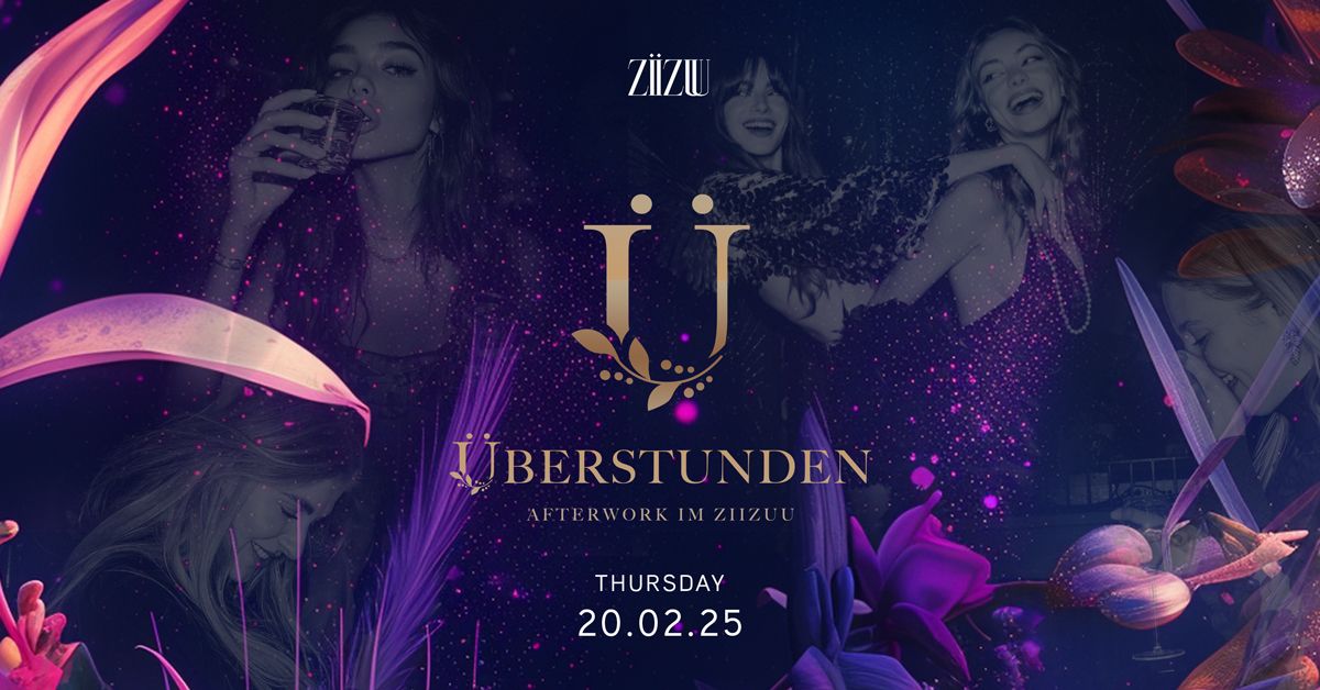 \u00dcBERSTUNDEN - Afterwork @ZIIZUU 20th of February