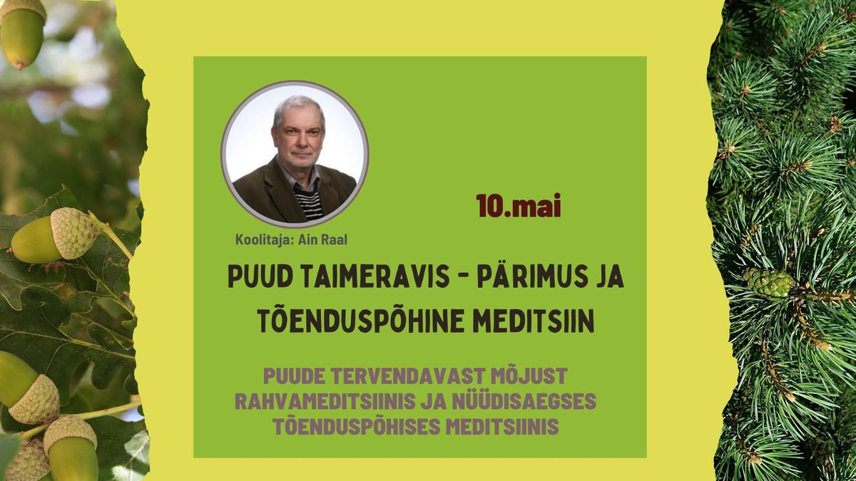 Puud taimeravis: p\u00e4rimus ja t\u00f5endusp\u00f5hine meditsiin. Loeng Ain Raaliga.