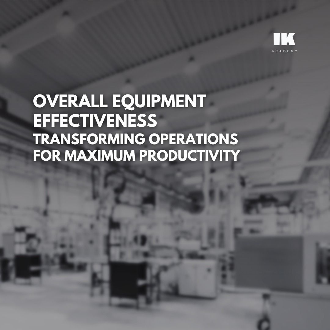 OVERALL EQUIPMENT EFFECTIVENESS - TRANSFORMING OPERATIONS FOR MAXIMUM PRODUCTIVITY