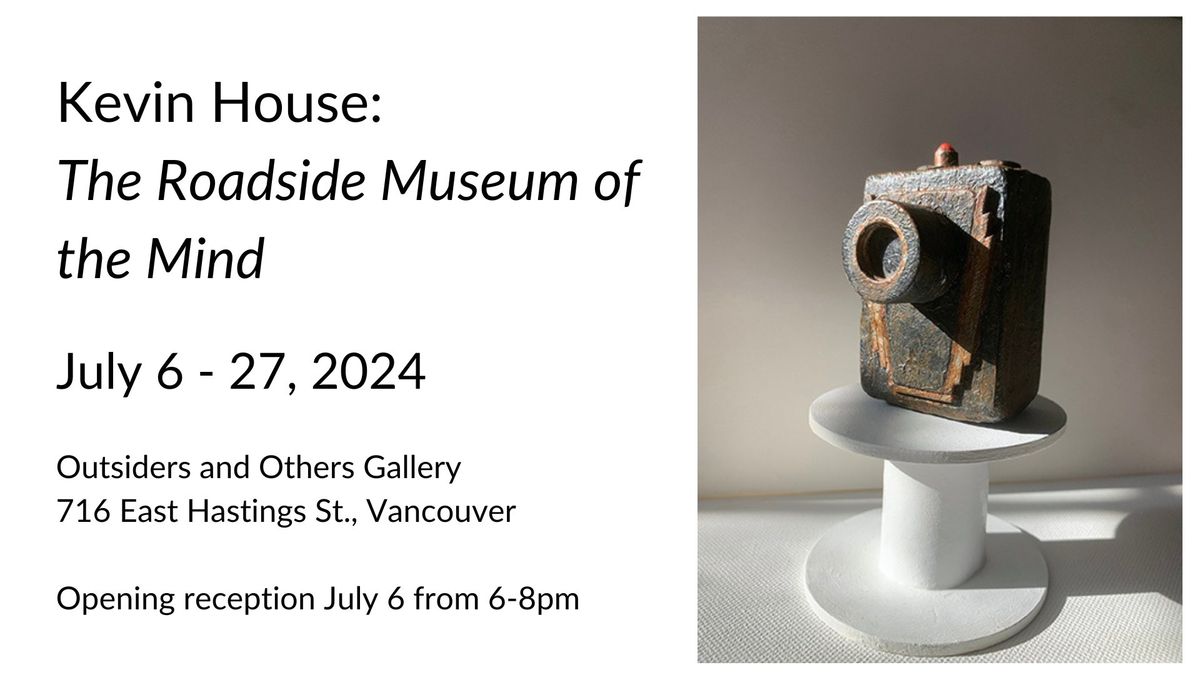 Kevin House: The Roadside Museum of the Mind