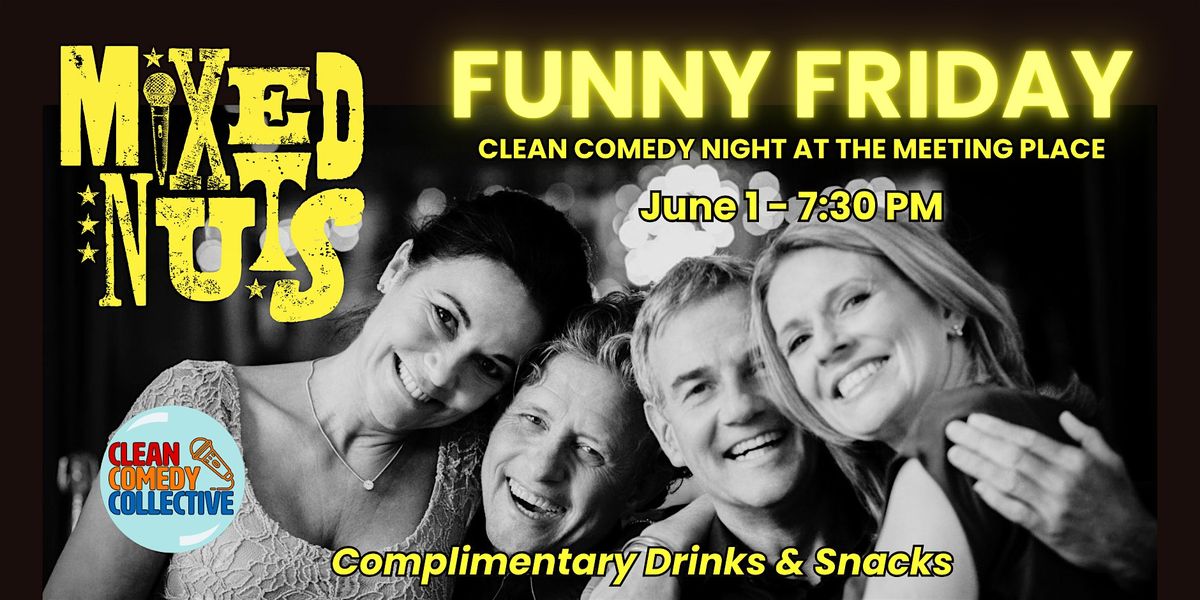 MIXED NUTS - FUNNY FRIDAY - Clean Comedy at The Meeting Place