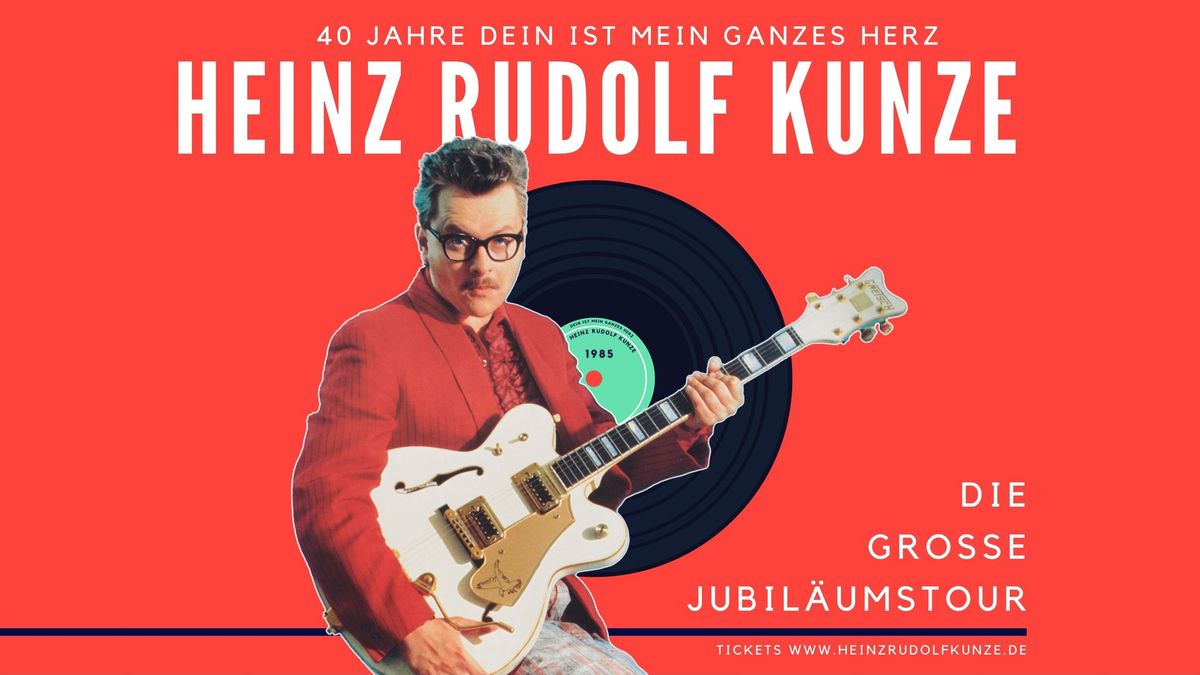 Heinz Rudolf Kunze | 40 Jahre Dein ist mein ganzes Herz | Z\u00f6rbig