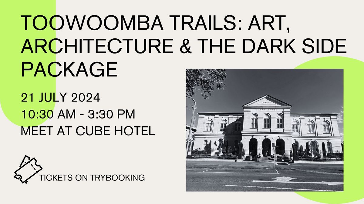 TOOWOOMBA TRAILS: ART, ARCHITECTURE & THE DARK SIDE 