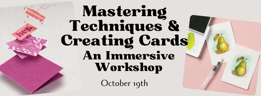 Mastering Techniques & Creating Cards: An Immersive Workshop