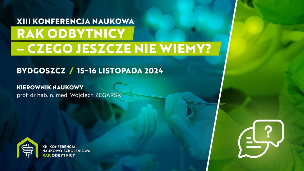 XIII Konferencja Naukowa Rak Odbytnicy \u2013 czego jeszcze nie wiemy?