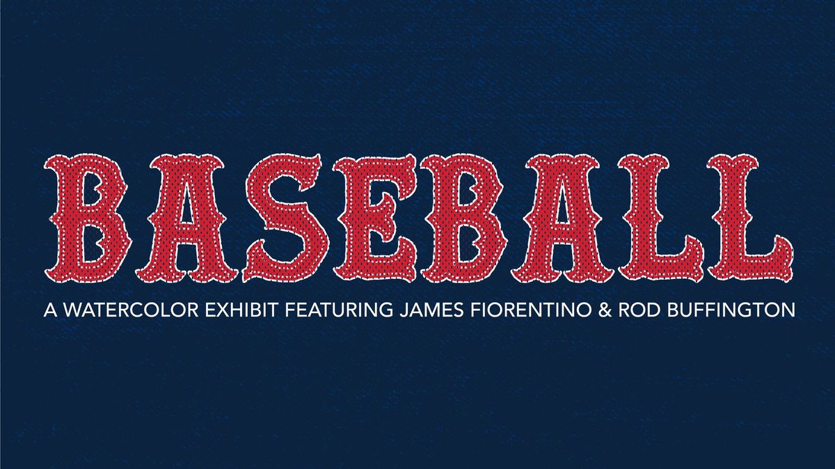 Baseball: A Watercolor Exhibit Featuring James Fiorentino and Rod Buffington