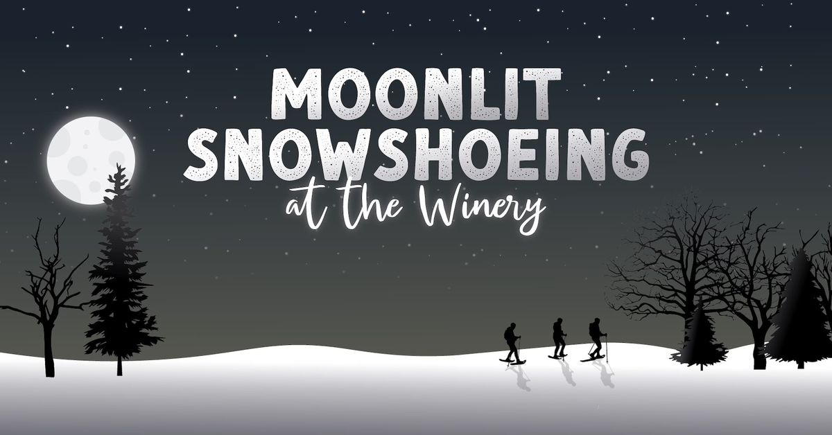 Moonlit Snowshoeing at the Winery 