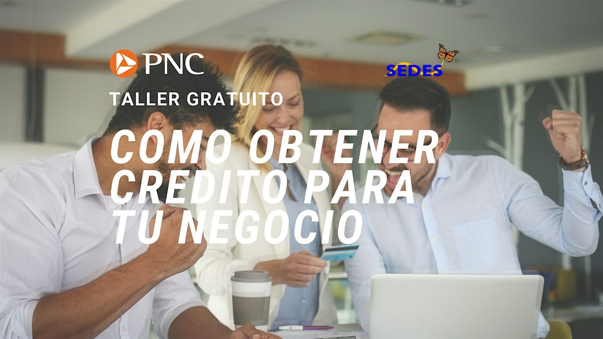 C\u00f3mo Obtener Cr\u00e9dito Para Tu Negocio  - Taller GRATIS