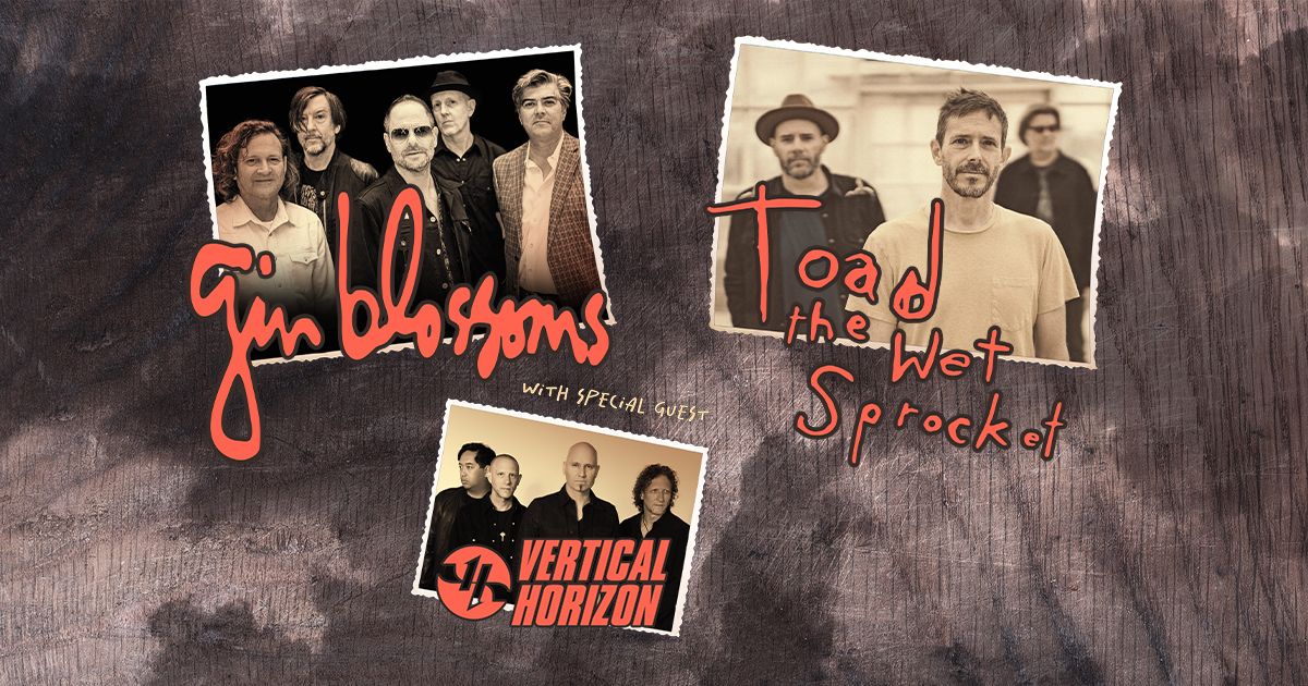 Gin Blossoms & Toad The Wet Sprocket w\/ special guest Vertical Horizon