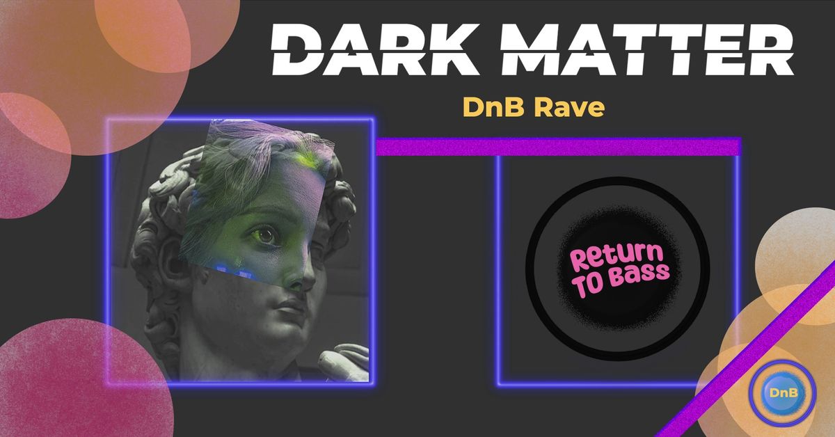Dark Matter \/\/ Return To Bass 