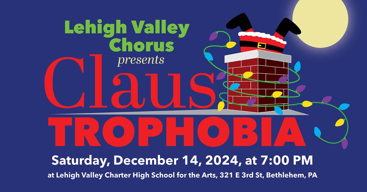 ClausTROPHOBIA - Presented by Lehigh Valley Chorus