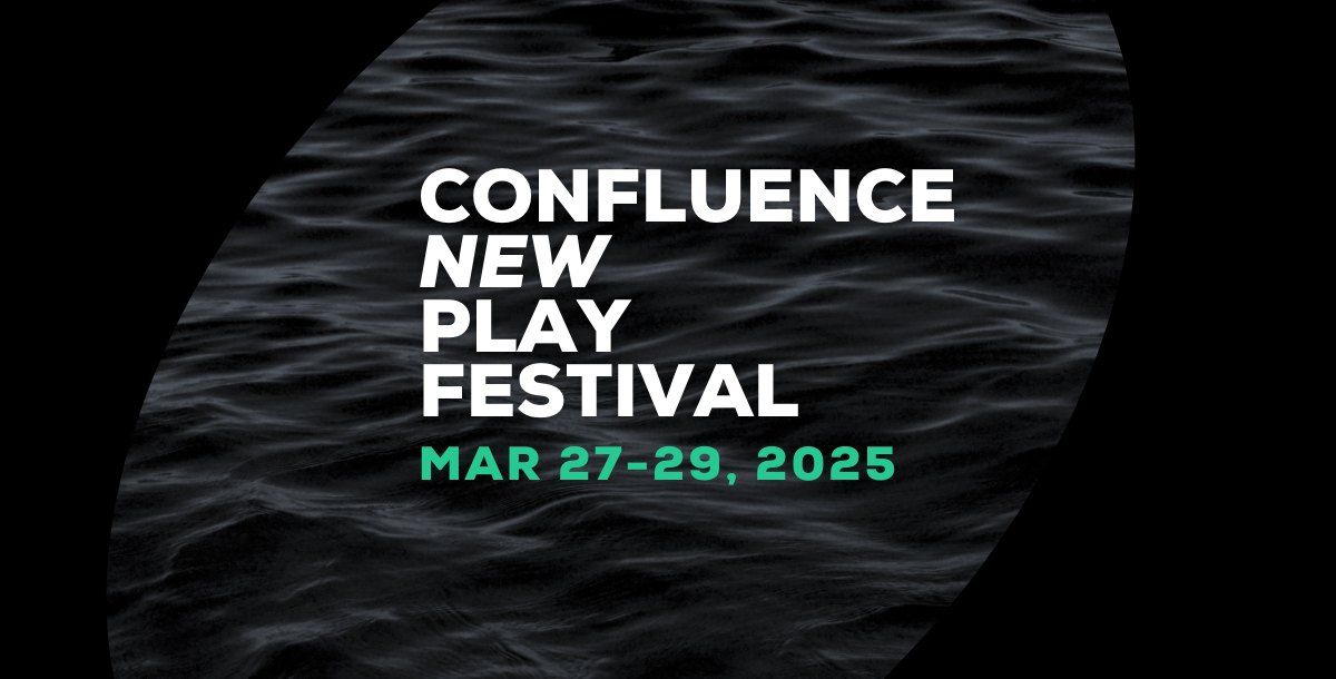 2025 Confluence New Play Festival 