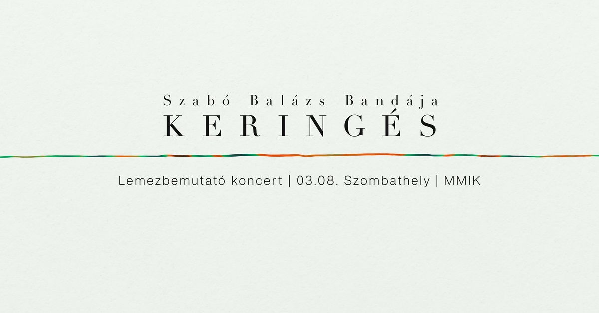 Szab\u00f3 Bal\u00e1zs Band\u00e1ja: KERING\u00c9S | lemezbemutat\u00f3 koncert | Szombathely